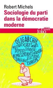 Robert Michels, "Sociologie du partidans la démocratie moderne: Enquête sur les tendances oligarchiquesde la vie des groupes"