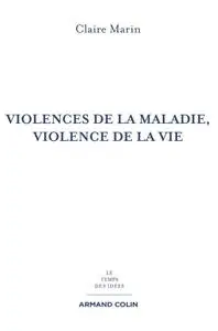 Claire Marin, "Violences de la maladie, violence de la vie", 2e éd.