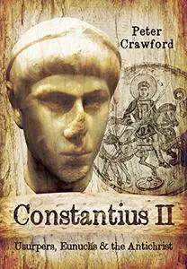Constantius II: Usurpers, Eunuchs and the Antichrist