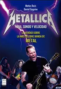 «Metallica - Furia, Sonido y Velocidad» by Matías Recis,Daniel Gaguine