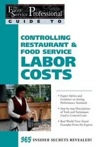 «The Food Service Professional Guide to Controlling Restaurant & Food Service Labor Costs» by Sharon Fullen