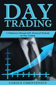 DAY TRADING: A Distinctive Manual with Advanced Methods on Day Trading