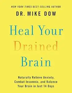 Heal Your Drained Brain: Naturally Relieve Anxiety, Combat Insomnia, and Balance Your Brain in Just 14 Days (Repost)