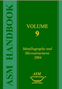 ASM Handbook, Volume 9: Metallography And Microstructures (Repost)