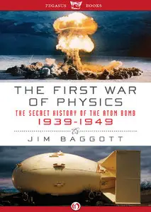 The First War of Physics: The Secret History of the Atomic Bomb, 1939-1949 (Repost)
