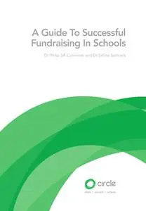 «A Guide to Successful Fundraising in Schools» by Dr. Philip SA Cummins,Dr. Selina Samuels