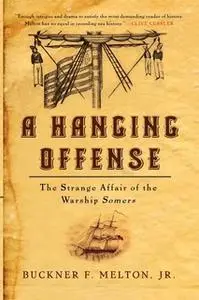 «A Hanging Offense: The Strange Affair of the Warship Somers» by Buckner Melton