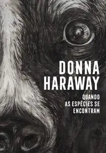 «Quando as espécies se encontram» by Donna Haraway