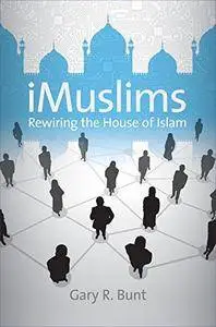 iMuslims: Rewiring the House of Islam (Islamic Civilization and Muslim Networks)(Repost)