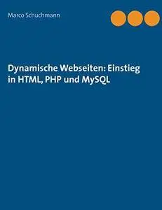 Dynamische Webseiten: Einstieg in HTML, PHP und MySQL