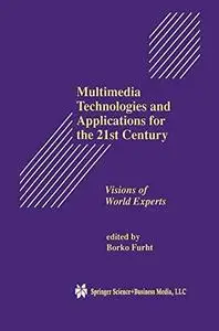 Multimedia Technologies and Applications for the 21st Century: Visions of World Experts