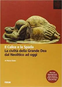 Il calice e la spada. La civiltà della grande dea dal neolitico ad oggi