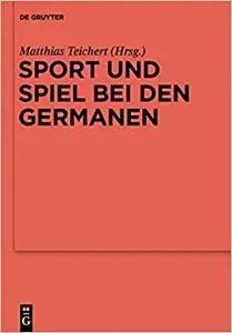 Sport Und Spiel Bei Den Germanen: Nordeuropa Von Der Romischen Kaiserzeit Bis Zum Mittelalter