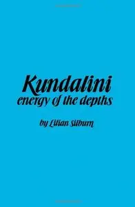 Kundalini : The Energy of the Depths : A Comprehensive Study Based on the Scriptures of Nondualistic Kasmir (Repost)