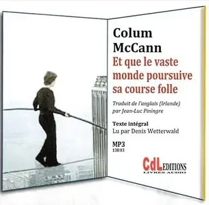 Colum McCann, "Et que le vaste monde poursuive sa course folle"