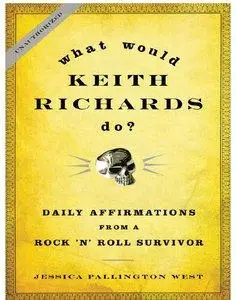 What Would Keith Richards Do?: Daily Affirmations from a Rock and Roll Survivor (Repost)