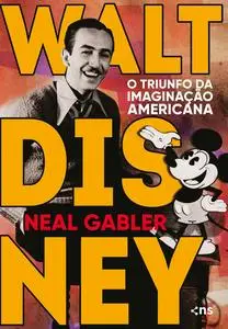 «Walt Disney» by Neal Gabler