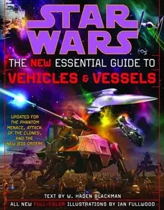 Star Wars: The New Essential Guide to Vehicles and Vessels by Haden Blackman