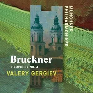 Valery Gergiev & Munich Philharmonic - Bruckner: Symphony No. 4, "Romantic" (2020)