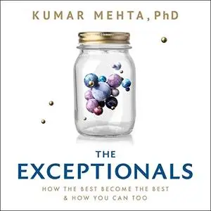 The Exceptionals: How the Best Become the Best and How You Can Too [Audiobook]