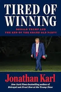 Tired of Winning: Donald Trump and the End of the Grand Old Party