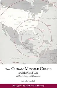 The Cuban Missile Crisis and the Cold War: A Short History with Documents