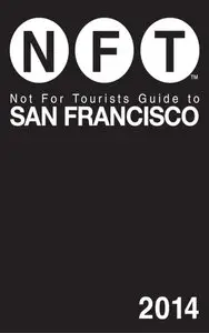 Not For Tourists Guide to San Francisco 2014 (repost)