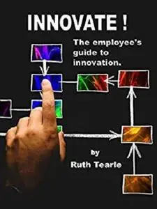 INNOVATE !: The employee's guide to innovation (Change Designs Business Books Book 1)