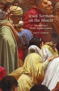 Jesus’ Sermon on the Mount: Mandating a Better Righteousness