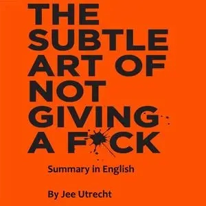 «subtle art of not giving a F*ck , The - Summary in English» by Jee Utrecht