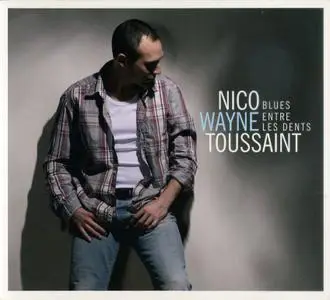 Nico Wayne Toussaint - Blues Entre Les Dents (2009)