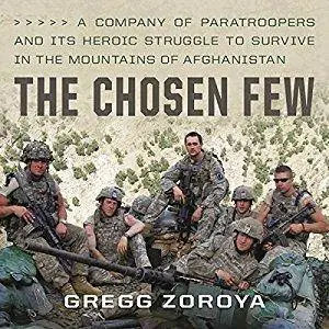 The Chosen Few: A Company of Paratroopers and Its Heroic Struggle to Survive in the Mountains of Afghanistan [Audiobook]