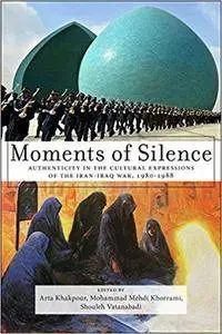 Moments of Silence: Authenticity in the Cultural Expressions of the Iran-Iraq War, 1980-1988