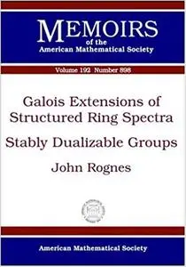 Galois Extensions of Structured Ring Spectra/Stably Dualizable Groups