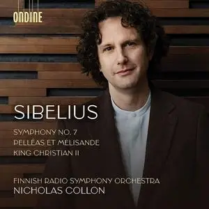 Nicholas Collon, Finnish Radio Symphony Orchestra - Jean Sibelius: Symphony No.7; Pelléas & Mélisande; King Christian II (2022)