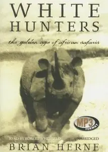 White Hunters: The Golden Ages of Aftrican Safaris  (Audiobook)