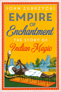 Empire of Enchantment : The Story of Indian Magic