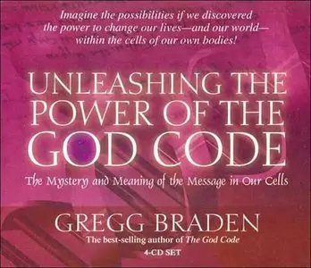 Unleashing the Power of the God Code: The Mystery and Meaning of the Message in Our Cells (Audiobook) (Repost)