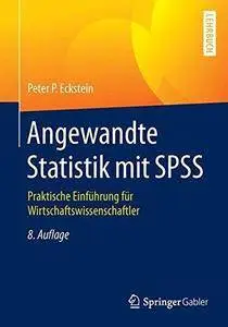 Angewandte Statistik mit SPSS: Praktische Einführung für Wirtschaftswissenschaftler (Repost)