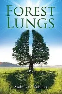 «Forest Lungs» by Andrew G Zubinas
