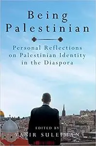 Being Palestinian: Personal Reflections on Palestinian Identity in the Diaspora