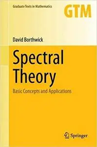 Spectral Theory: Basic Concepts and Applications (Graduate Texts in Mathematics