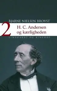 «H.C. Andersen og kærligheden» by Bjarne Nielsen Brovst