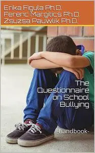 «The Questionnaire on School Bullying» by Erika Figula, Ferenc Margitics, Zsuzsa Pauwlik