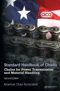 Standard Handbook of Chains: Chains for Power Transmission and Material Handling (2nd Edition) [Repost]