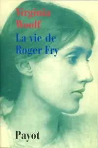 Virginia Woolf, "La vie de Roger Fry"