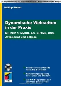 Dynamische Webseiten in der Praxis. Mit PHP, MySQL 4/5, XHTML, CSS, JavaScript und Eclipse