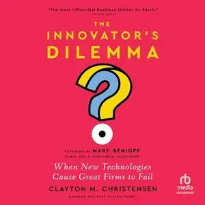 The Innovator's Dilemma, with a New Foreword: When New Technologies Cause Great Firms to Fail [Audiobook]
