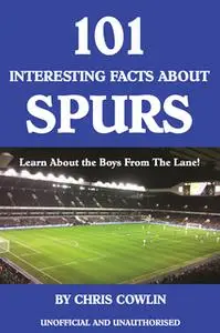 «101 Interesting Facts about Spurs» by Chris Cowlin