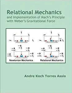 Relational Mechanics and Implementation of Mach's Principle with Weber’s Gravitational Force